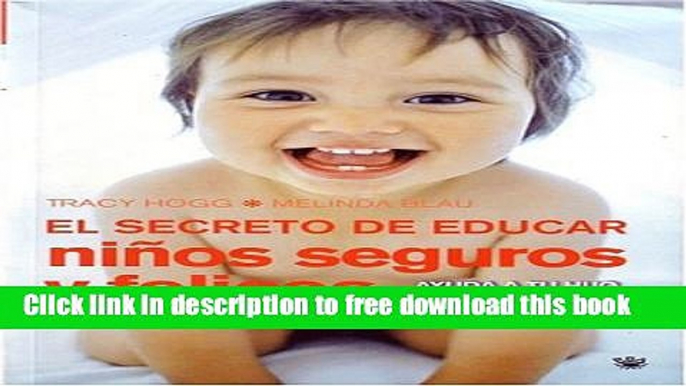 [Download] El Secreto de Educar Ninos Segurosy Felices: Secrets of the Baby Whisperer for Toddlers