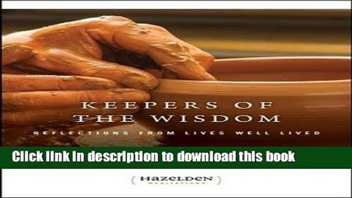 [Download] Keepers of The Wisdom Daily Meditations: Reflections From Lives Well Lived (Hazelden