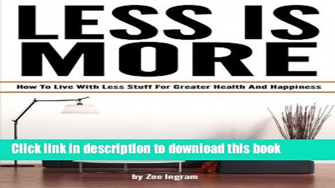 [Download] Less Is More: How To Live With Less Stuff For Greater Health And Happiness (Minimal