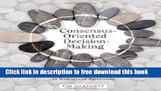 [Download] Consensus-Oriented Decision-Making: The CODM Model for Facilitating Groups to