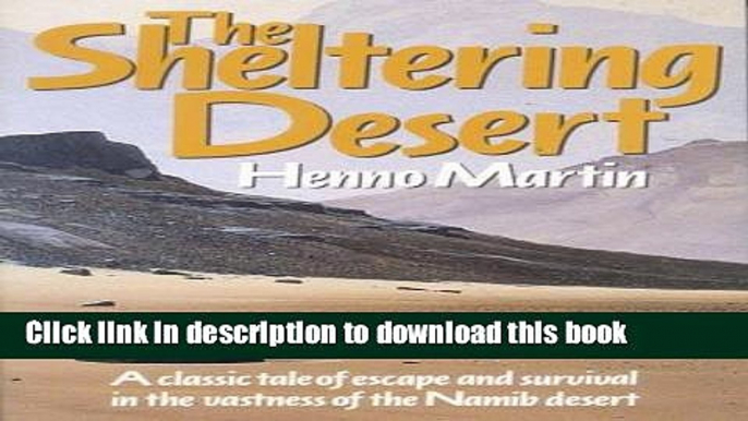 [Download] The Sheltering Desert: A Classic Tale of Escape and Survival in the Vastness of the