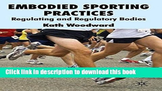 Download Embodied Sporting Practices: Regulating and Regulatory Bodies E-Book Free