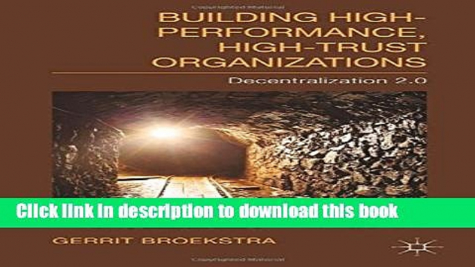 [PDF] Building High-Performance, High-Trust Organizations: Decentralization 2.0 Book Online