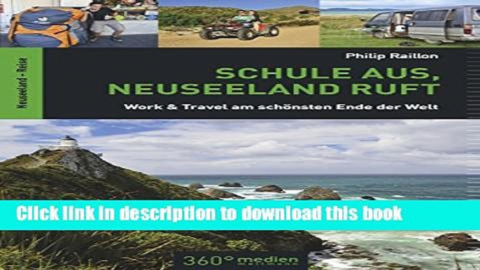 [Download] Schule aus, Neuseeland ruft: Work   Travel am schÃ¶nsten Ende der Welt (German Edition)