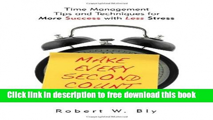 [Download] Make Every Second Count: Time Management Tips and Techniques for More Success With Less