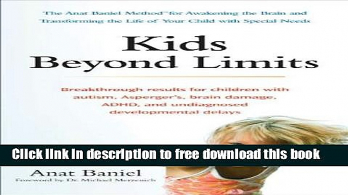 [Download] Kids Beyond Limits: The Anat Baniel Method for Awakening the Brain and Transforming the