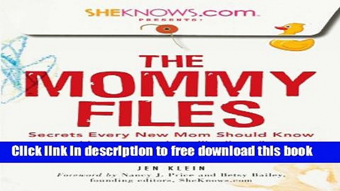 [Download] SheKnows.com Presents - The Mommy Files: Secrets Every New Mom Should Know (that no one