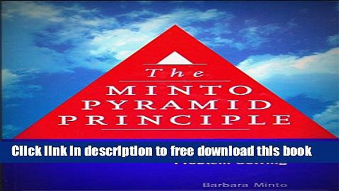 [Download] The Minto Pyramid Principle: Logic in Writing, Thinking,   Problem Solving Paperback