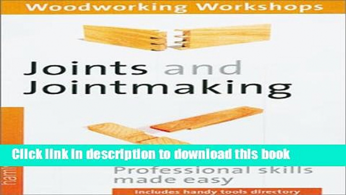 [Popular] Joints and Jointmaking: (Woodworking Workshops Series) Professional Skills Made