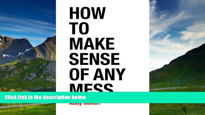 Must Have  How to Make Sense of Any Mess: Information Architecture for Everybody  READ Ebook