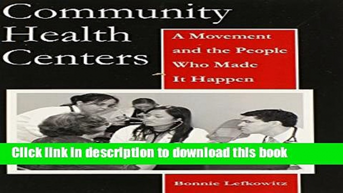 [Download] Community Health Centers: A Movement and the People Who Made It Happen (Critical Issues