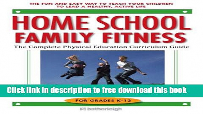 [Download] Home School Family Fitness: The Complete Physical Education Curriculum for Grades K-12