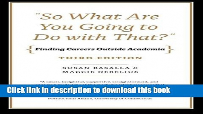 [Popular Books] "So What Are You Going to Do with That?": Finding Careers Outside Academia, Third