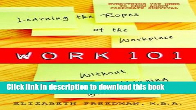 [Popular Books] Work 101: Learning the Ropes of the Workplace without Hanging Yourself Full