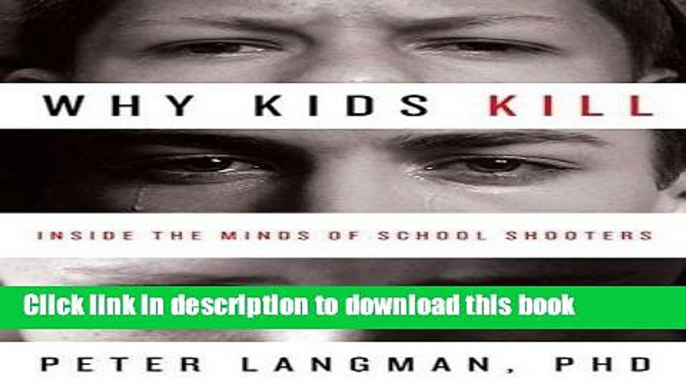 [Popular] Why Kids Kill: Inside the Minds of School Shooters Hardcover Free