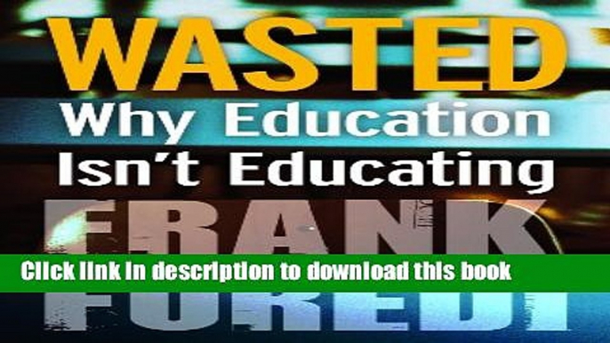 [Popular] Wasted: Why Education Isn t Educating Kindle OnlineCollection