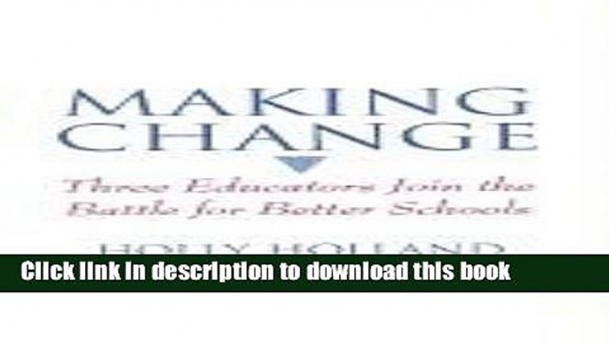 [Popular] Making Change: Three Educators Join the Battle for Better Schools Paperback Free