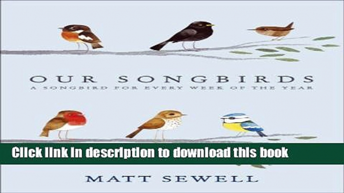 [Download] Our Songbirds: A Songbird for Every Week of the Year Kindle Free