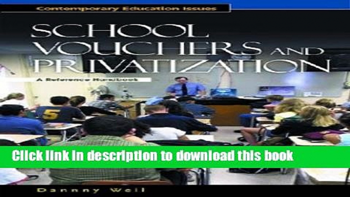 [Popular] School Vouchers and Privatization: A Reference Handbook (Contemporary Education Issues)