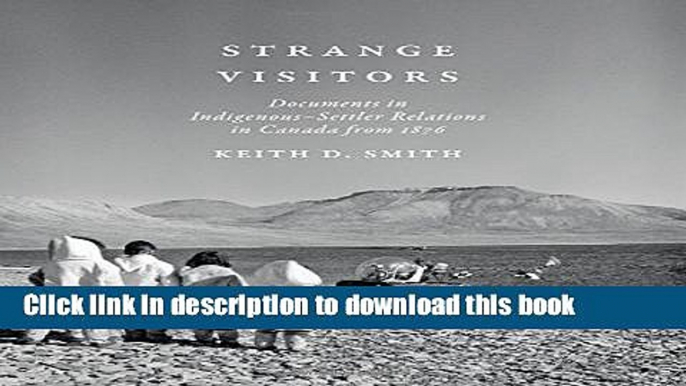 [Popular] Books Strange Visitors: Documents in Indigenous-Settler Relations in Canada from 1876