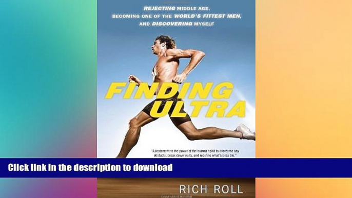 FREE DOWNLOAD  Finding Ultra: Rejecting Middle Age, Becoming One of the World s Fittest Men, and