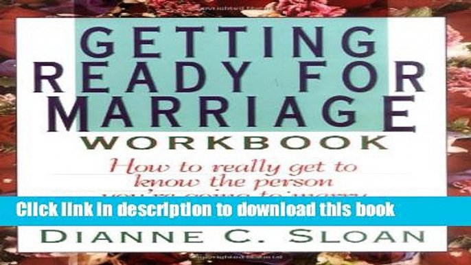 [Popular] Books Getting Ready for Marriage Workbook : How to Really Get to Know the Person You re