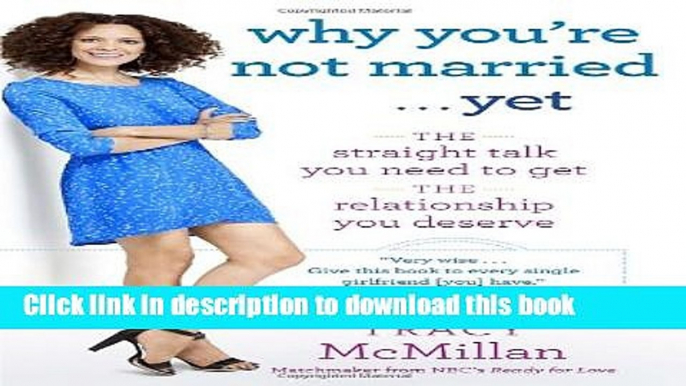 [Popular] Why You re Not Married . . . Yet: The Straight Talk You Need to Get the Relationship You