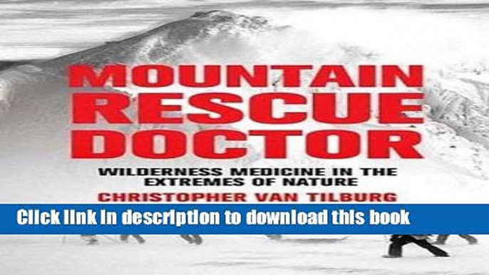 [Popular] Mountain Rescue Doctor: Wilderness Medicine in the Extremes of Nature Hardcover Free