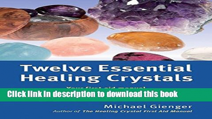 [Popular] Twelve Essential Healing Crystals: Your First Aid Manual for Preventing and Treating