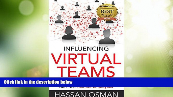 READ FREE FULL  Influencing Virtual Teams: 17 Tactics That Get Things Done with Your Remote