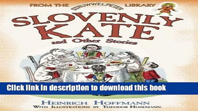 [Download] Slovenly Kate and Other Stories: From the Struwwelpeter Library (Dover Children s