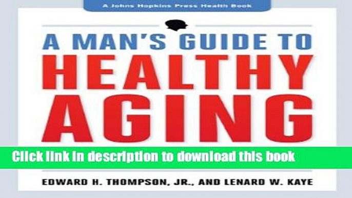 [Popular] A Man s Guide to Healthy Aging (A Johns Hopkins Press Health Book) Paperback Free