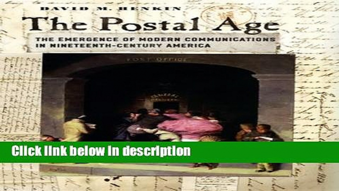Books The Postal Age: The Emergence of Modern Communications in Nineteenth-Century America Full