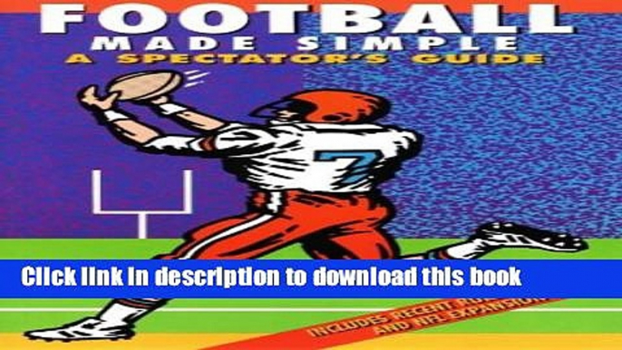 [Popular] Football Made Simple: A Spectator s Guide (Spectator Guide Series) Paperback