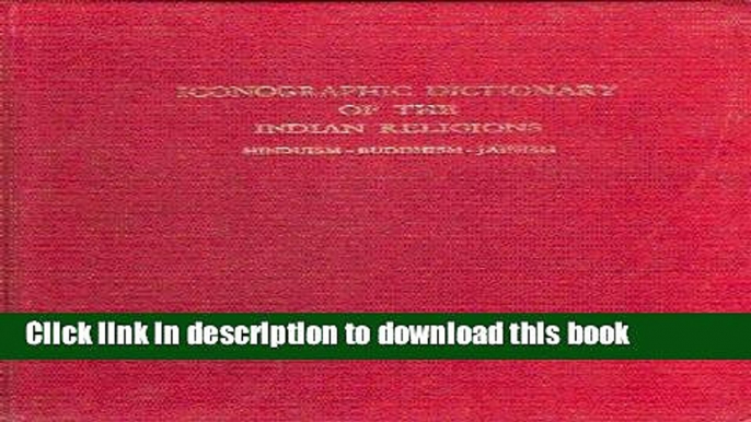 [Download] Iconographic Dictionary of the Indian Religions: Hinduism, Buddhism, Jainism (Asian