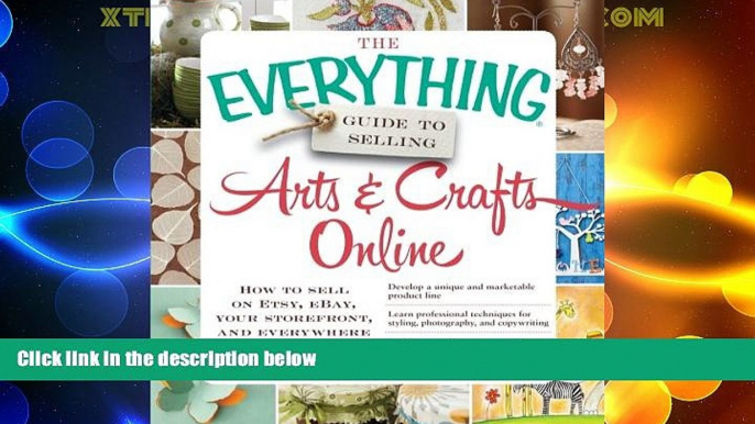 READ FREE FULL  The Everything Guide to Selling Arts   Crafts Online: How to sell on Etsy, eBay,