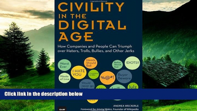 READ FREE FULL  Civility in the Digital Age: How Companies and People Can Triumph over Haters,