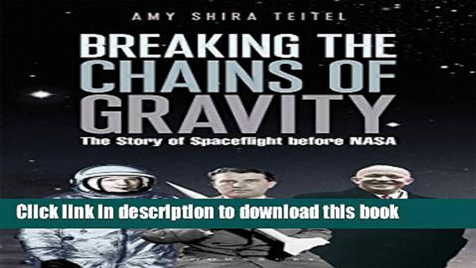 [Popular] Books Breaking the Chains of Gravity: The Story of Spaceflight before NASA Full Online