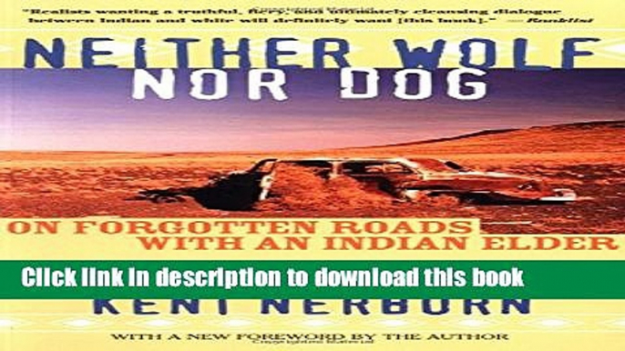 [Download] Neither Wolf nor Dog: On Forgotten Roads with an Indian Elder Hardcover Collection