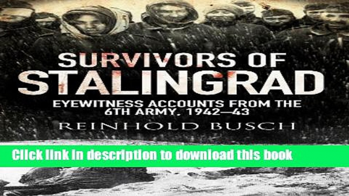 [Download] Survivors of Stalingrad: Eyewitness Accounts from the 6th Army, 1942-1943 Hardcover