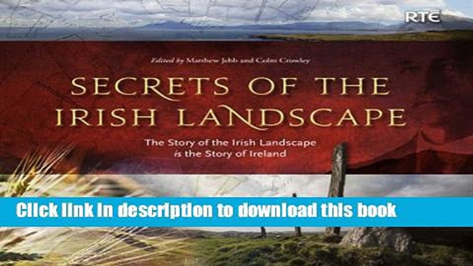 [Download] Secrets of the Irish Landscape: The Story of the Irish Landscape is the Story of