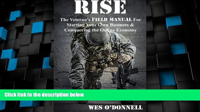 Big Deals  Rise: The Veteran s Field Manual For Starting Your Own Business   Conquering The Online