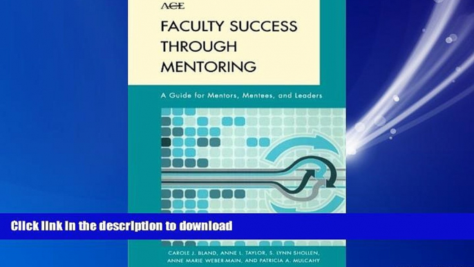 DOWNLOAD Faculty Success through Mentoring: A Guide for Mentors, Mentees, and Leaders (The ACE