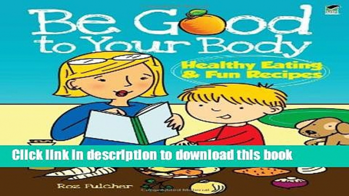 [Download] Be Good to Your Body--Healthy Eating and Fun Recipes (Dover Children s Activity Books)