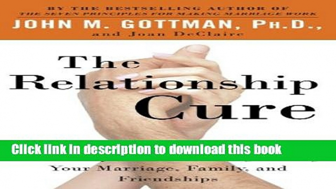 [Popular] Books The Relationship Cure: A 5 Step Guide to Strengthening Your Marriage, Family, and