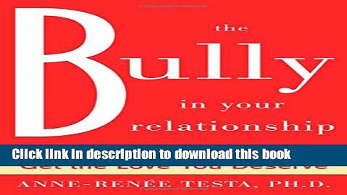 [Download] The Bully in Your Relationship: Stop Emotional Abuse and Get the Love You Deserve