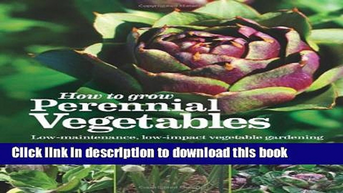 [Popular] How to Grow Perennial Vegetables: Low-maintenance, Low-impact Vegetable Gardening Kindle