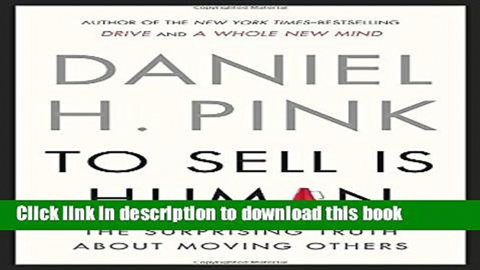 [PDF] To Sell Is Human: The Surprising Truth About Moving Others Download Full Ebook