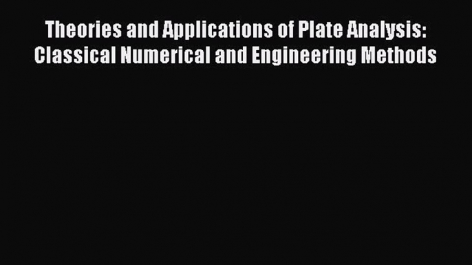 [PDF] Theories and Applications of Plate Analysis: Classical Numerical and Engineering Methods