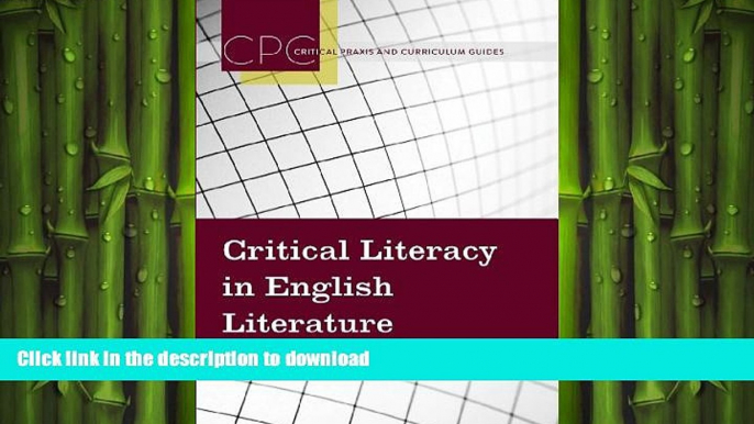 PDF ONLINE Critical Literacy in English Literature (Critical Praxis and Curriculum Guides) READ